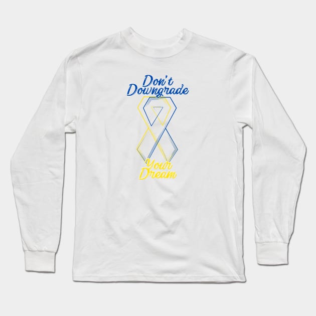 Don't Downgrade Your Dream Long Sleeve T-Shirt by Easy Life